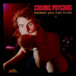 Cosmic Psychos - Blokes you can trust