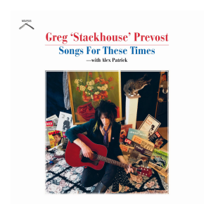 Greg 'Stackhouse' Prevost - Songs for these times