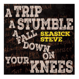 Seasick Steve - A Trip, A Stumble, A Fall Down On Your Knees (Toffee)