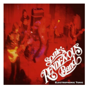 Sonic's Rendezvous Band - Electrophonic Tonic