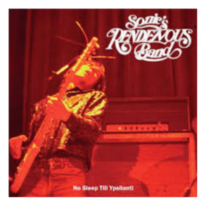 Sonic's Rendezvous Band - No slepp till Ypsilanti