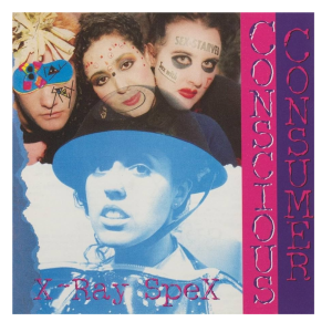 X-Ray Spex – Conscious Consumer