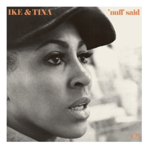 Ike & Tina* – 'Nuff Said